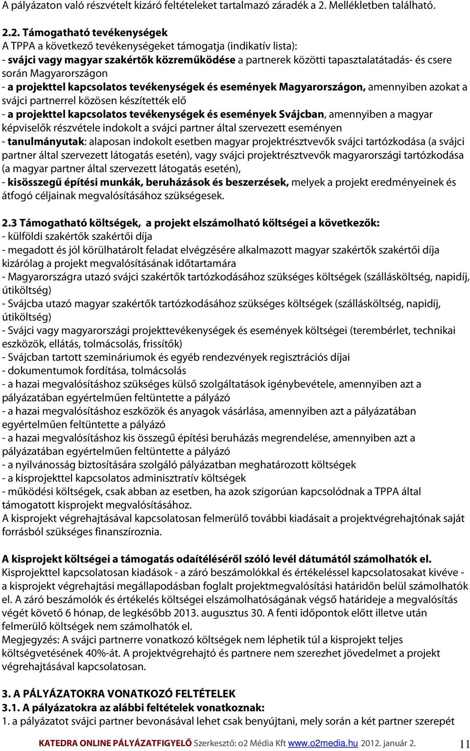 2. Támogatható tevékenységek A TPPA a következő tevékenységeket támogatja (indikatív lista): - svájci vagy magyar szakértők közreműködése a partnerek közötti tapasztalatátadás- és csere során