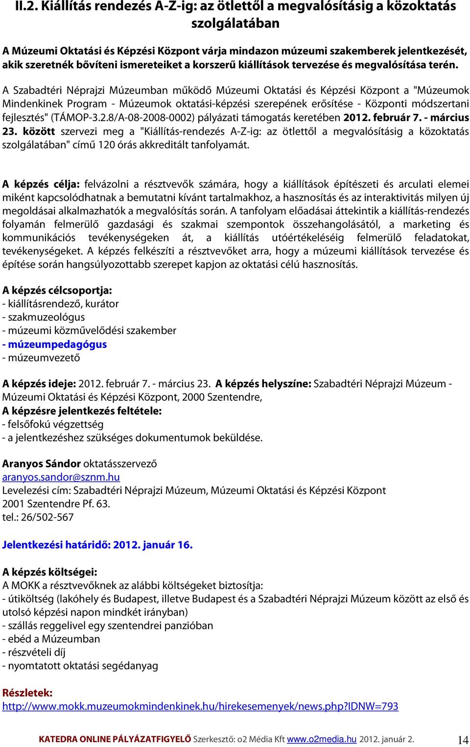 A Szabadtéri Néprajzi Múzeumban működő Múzeumi Oktatási és Képzési Központ a "Múzeumok Mindenkinek Program - Múzeumok oktatási-képzési szerepének erősítése - Központi módszertani fejlesztés" (TÁMOP-3.