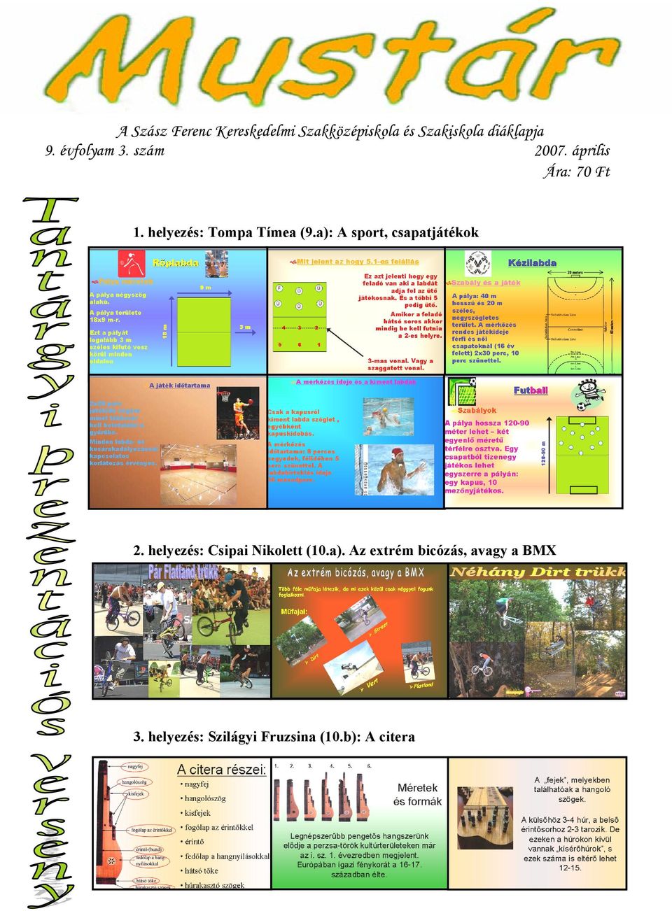 a): A sport, csapatjátékok 2. helyezés: Csipai Nikolett (10.a). Az extrém bicózás, avagy a BMX 3.