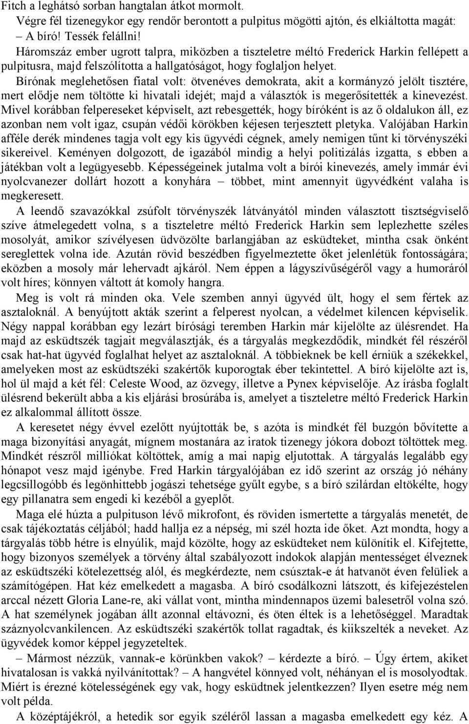 Bírónak meglehetősen fiatal volt: ötvenéves demokrata, akit a kormányzó jelölt tisztére, mert elődje nem töltötte ki hivatali idejét; majd a választók is megerősítették a kinevezést.