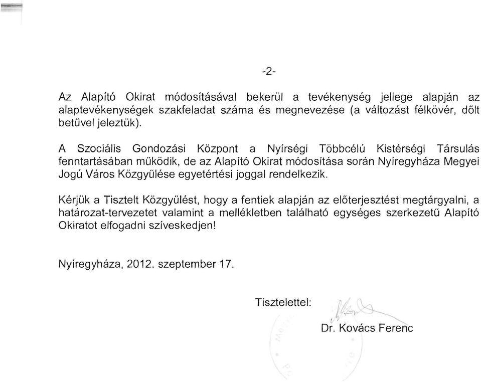 A Szociális Gondozási Központ a Nyírségi Többcélú Kistérségi Társulás fenntartásában mükődik, de az Alapító Okirat módosítása során Nyíregyháza Megyei Jogú Város