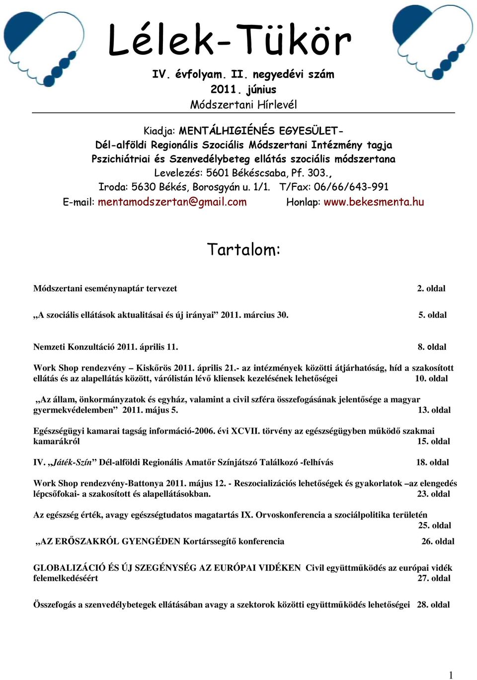 módszertana Levelezés: 5601 Békéscsaba, Pf. 303., Iroda: 5630 Békés, Borosgyán u. 1/1. T/Fax: 06/66/643-991 E-mail: mentamodszertan@gmail.com Honlap: www.bekesmenta.