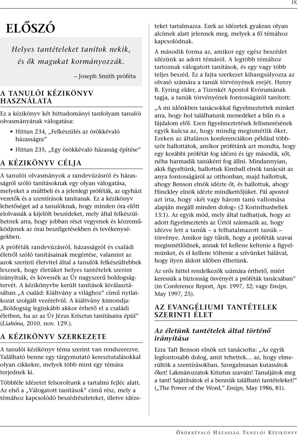 A KÉZIKÖNYV CÉLJA Joseph Smith próféta A tanulói olvasmányok a randevúzásról és házasságról szóló tanításoknak egy olyan válogatása, melyeket a múltbeli és a jelenlegi próféták, az egyházi vezetœk és