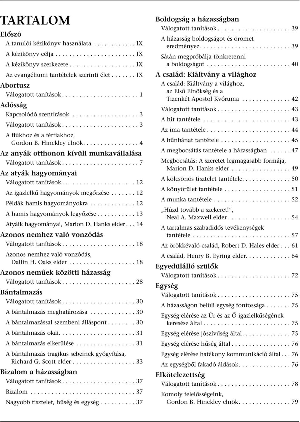 Hinckley elnök................ 4 Az anyák otthonon kívüli munkavállalása Válogatott tanítások...................... 7 Az atyák hagyományai Válogatott tanítások..................... 12 Az igazlelkı hagyományok megœrzése.