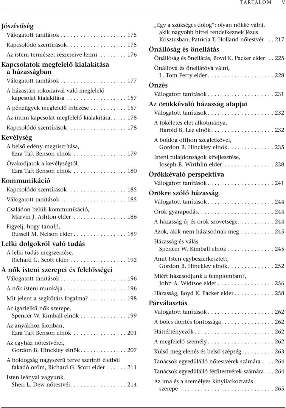 ................. 157 A pénzügyek megfelelœ intézése........... 157 Az intim kapcsolat megfelelœ kialakítása..... 178 Kapcsolódó szentírások.