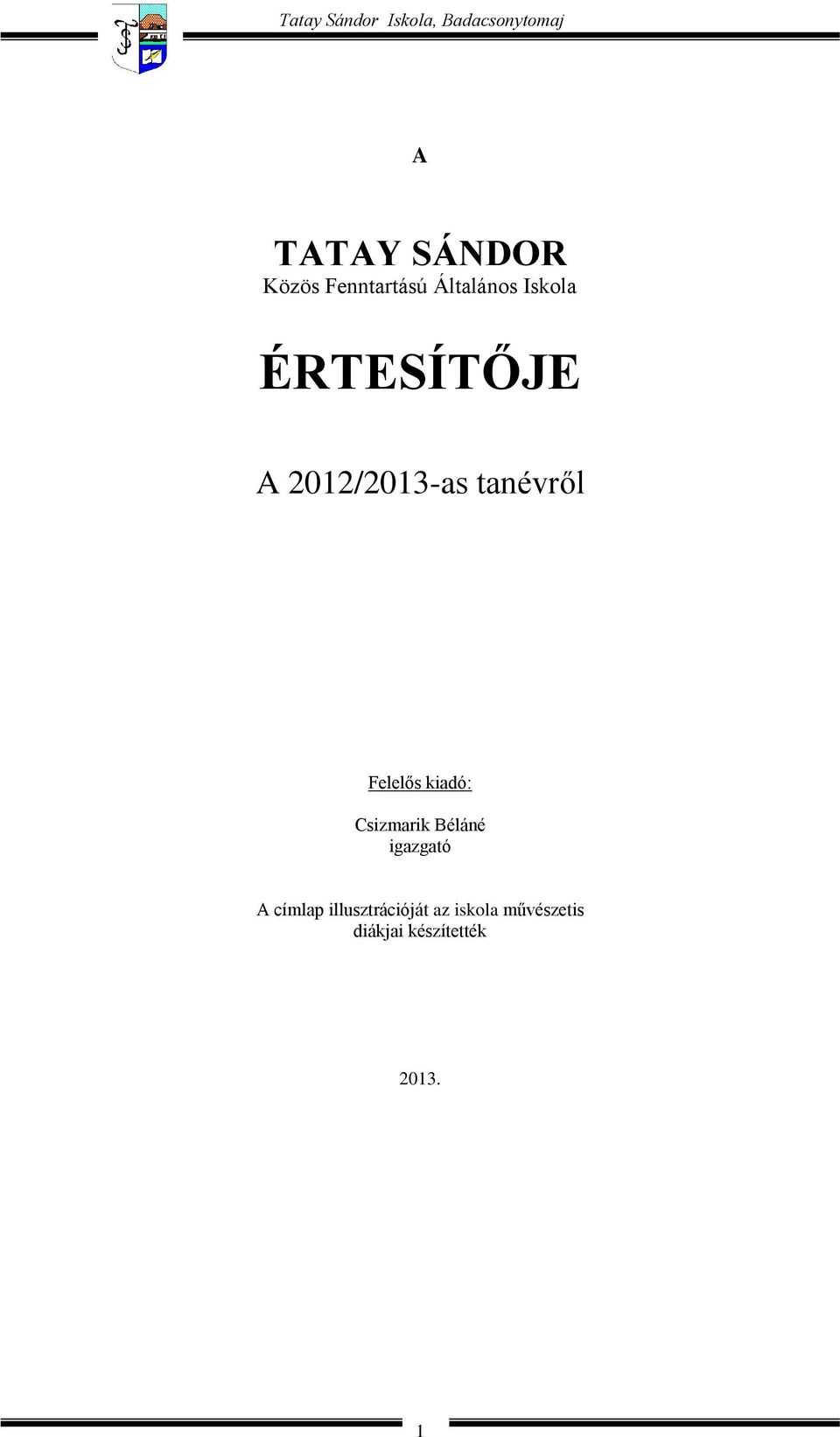 tanévről Felelős kiadó: Csizmarik Béláné igazgató A címlap