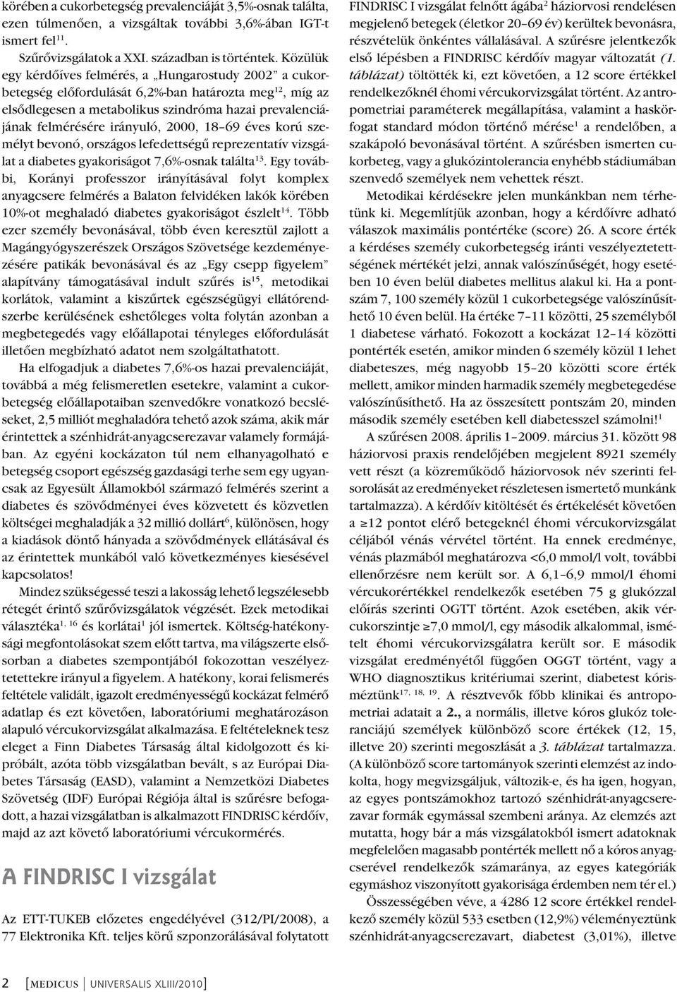 irányuló, 2000, 18 69 éves korú sze - mélyt bevonó, országos lefedettségû reprezentatív vizsgá - lat a diabetes gyakoriságot 7,6%-osnak találta 13.