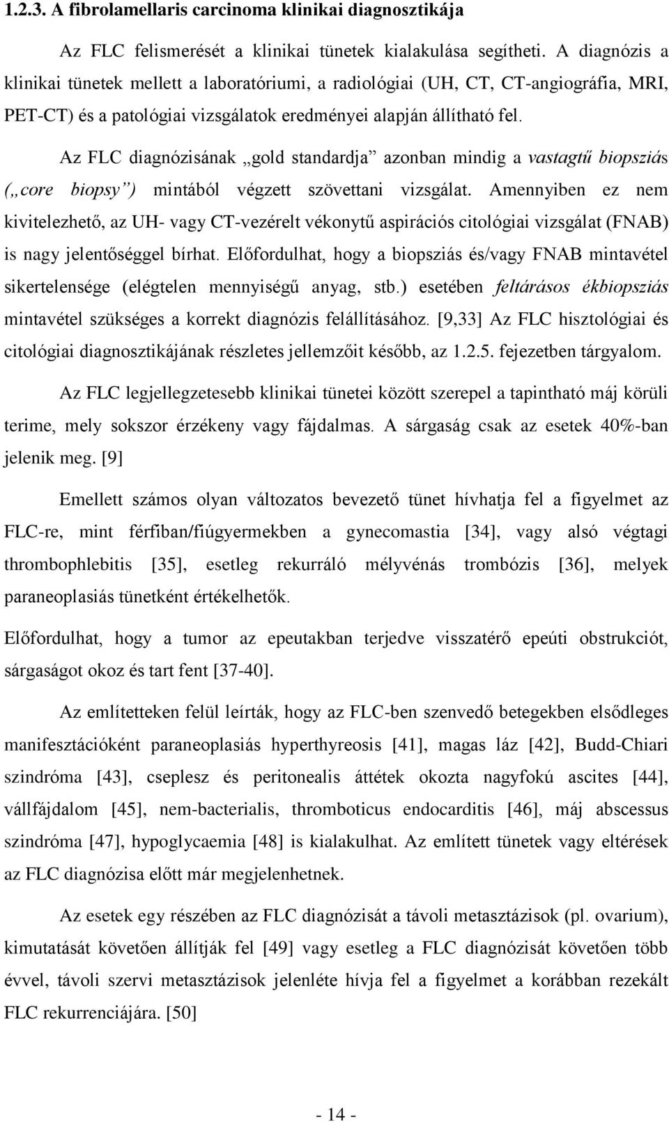 Az FLC diagnózisának gold standardja azonban mindig a vastagtű biopsziás ( core biopsy ) mintából végzett szövettani vizsgálat.