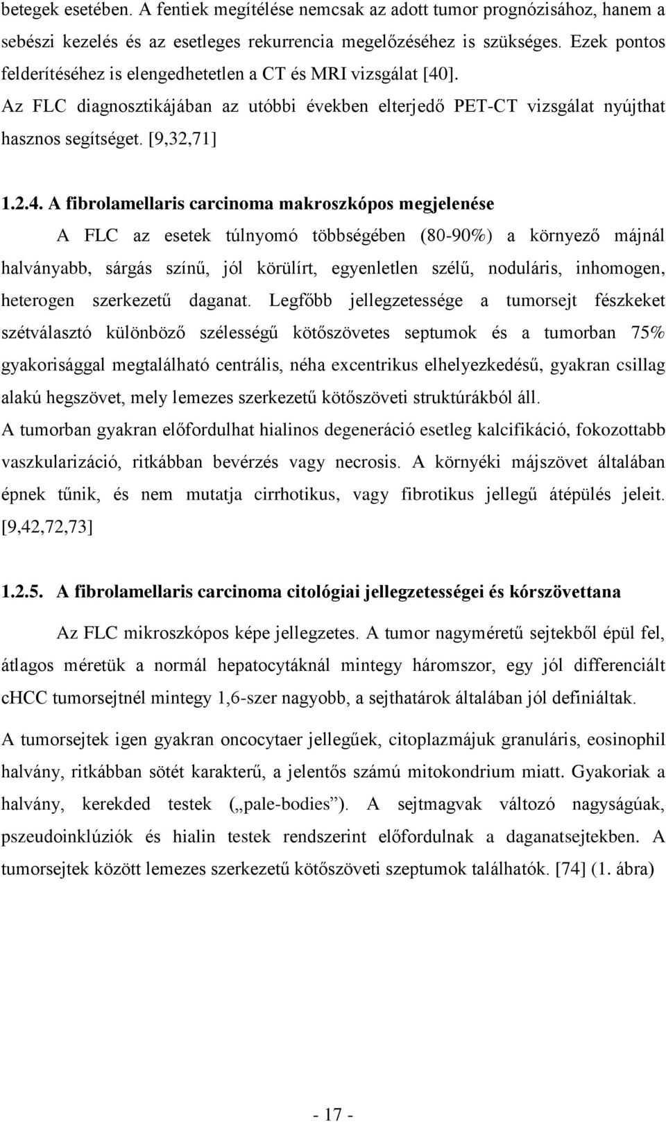 ]. Az FLC diagnosztikájában az utóbbi években elterjedő PET-CT vizsgálat nyújthat hasznos segítséget. [9,32,71] 1.2.4.