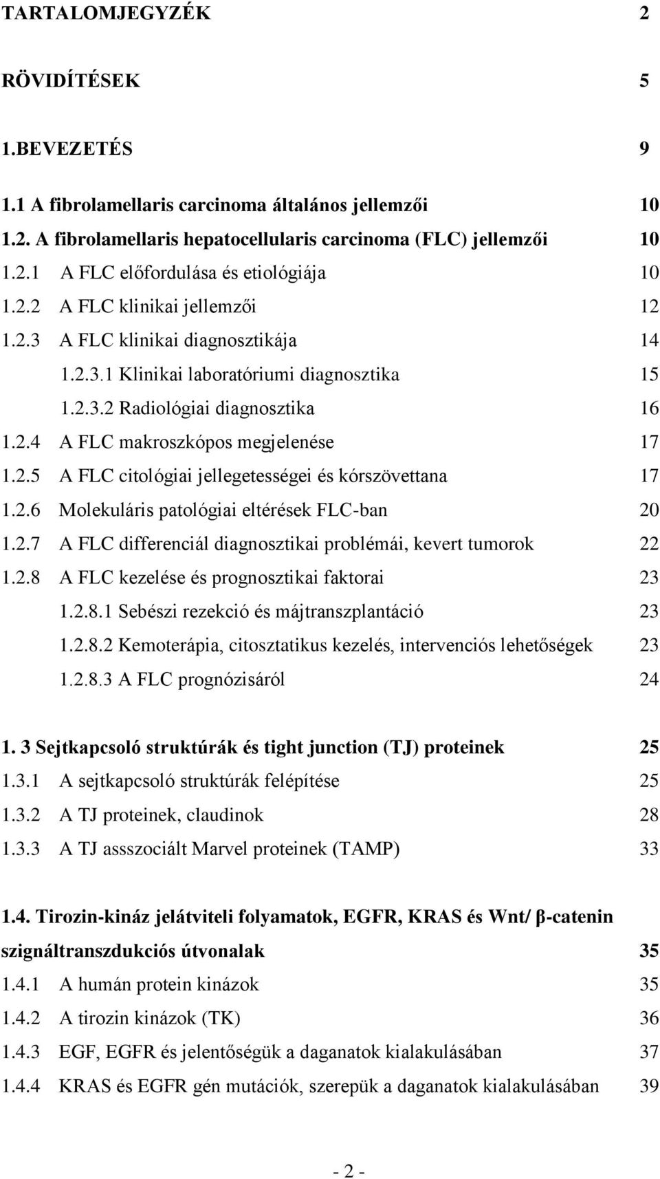 2.6 Molekuláris patológiai eltérések FLC-ban 20 1.2.7 A FLC differenciál diagnosztikai problémái, kevert tumorok 22 1.2.8 A FLC kezelése és prognosztikai faktorai 23 1.2.8.1 Sebészi rezekció és májtranszplantáció 23 1.