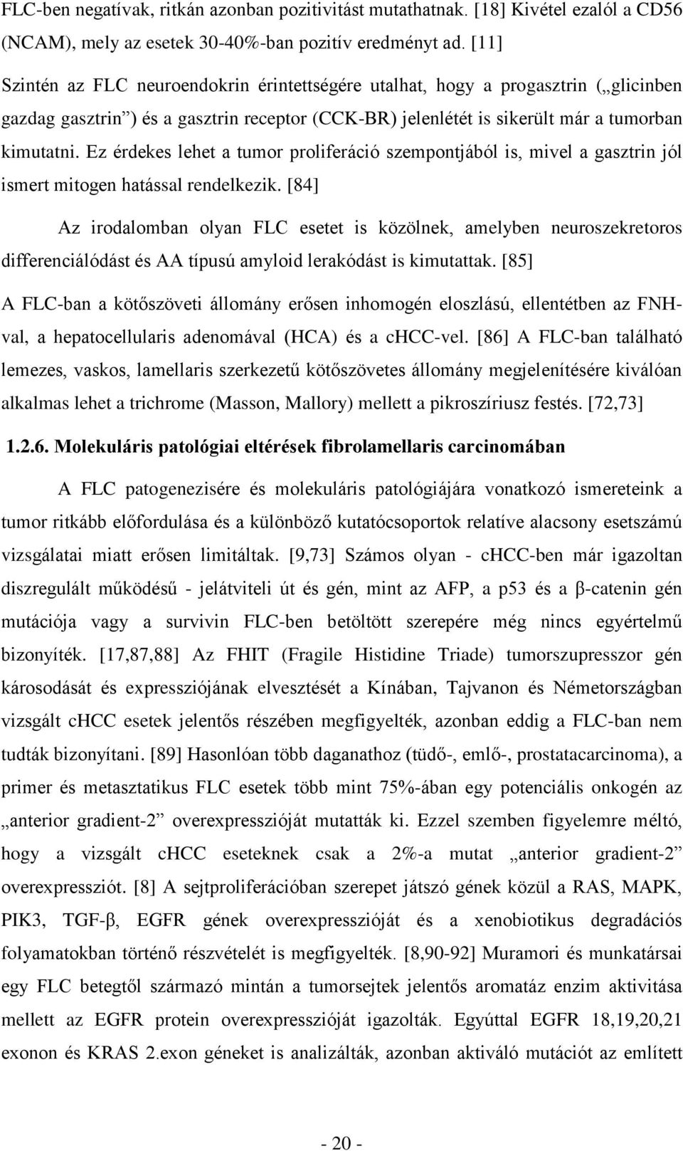 Ez érdekes lehet a tumor proliferáció szempontjából is, mivel a gasztrin jól ismert mitogen hatással rendelkezik.