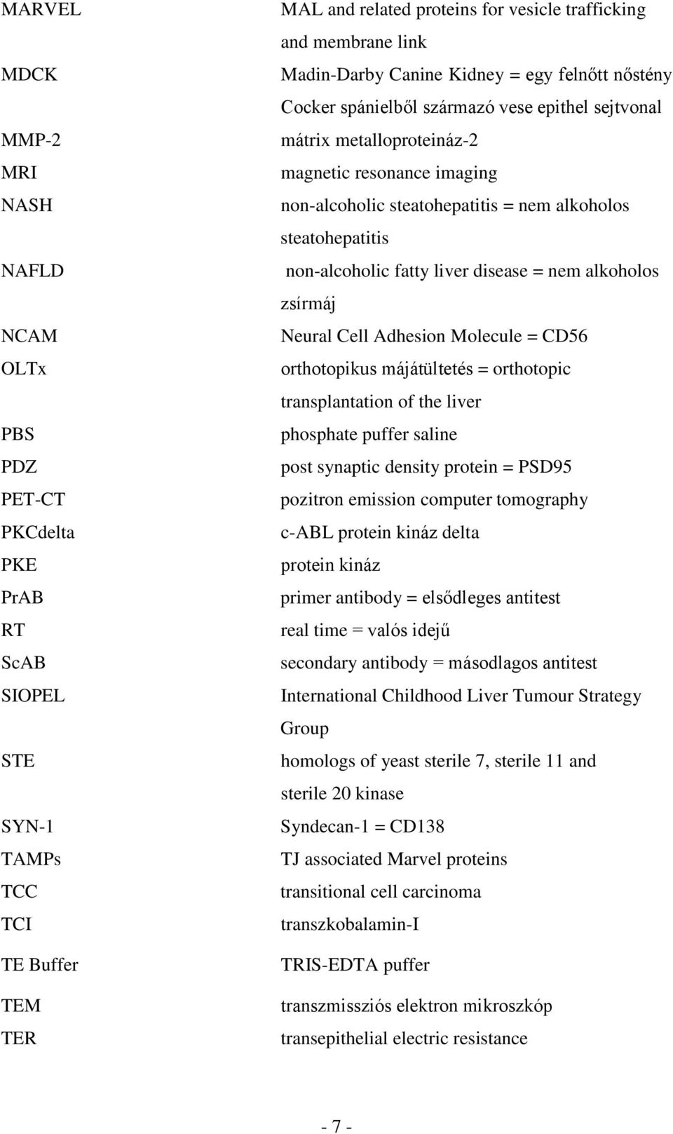 steatohepatitis non-alcoholic fatty liver disease = nem alkoholos zsírmáj Neural Cell Adhesion Molecule = CD56 orthotopikus májátültetés = orthotopic transplantation of the liver phosphate puffer