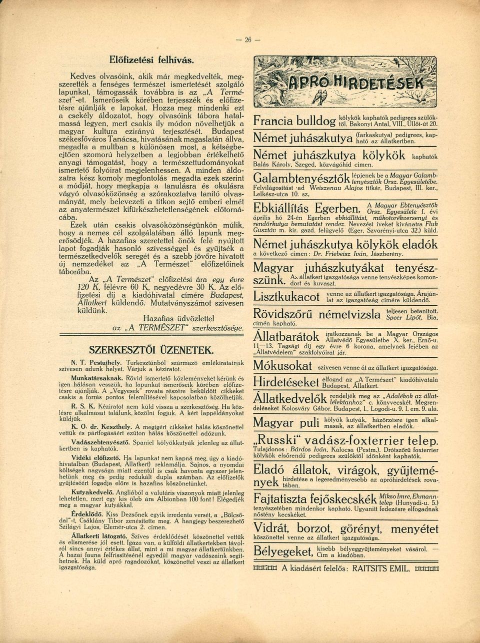 Hozza meg mindenki ezt a csekély áldozatot, hogy olvasóink tábora hatalmassá legyen, mert csakis ily módon növelhetjük a magyar kultúra ezirányú terjesztését.