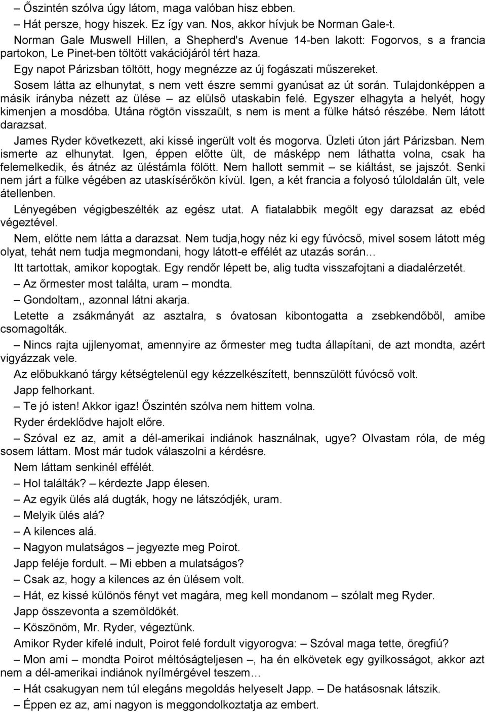 Egy napot Párizsban töltött, hogy megnézze az új fogászati műszereket. Sosem látta az elhunytat, s nem vett észre semmi gyanúsat az út során.