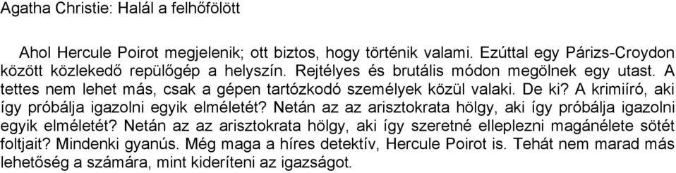 A tettes nem lehet más, csak a gépen tartózkodó személyek közül valaki. De ki? A krimiíró, aki így próbálja igazolni egyik elméletét?