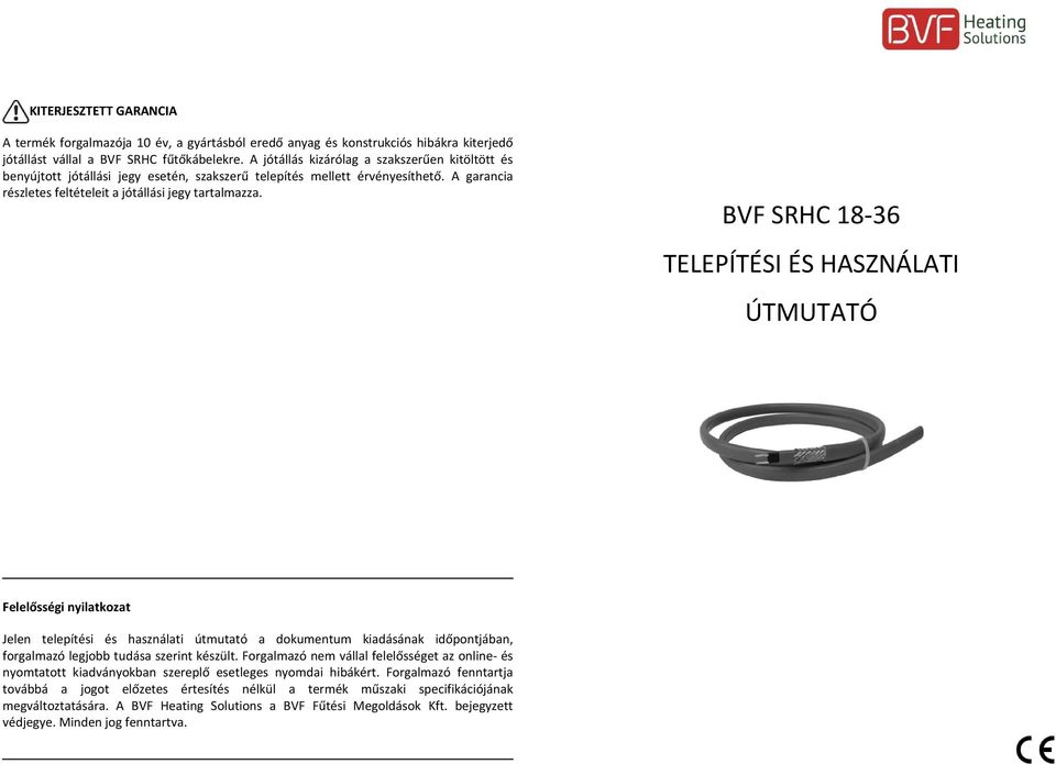 BVF SRHC 18 36 TELEPÍTÉSI ÉS HASZNÁLATI ÚTMUTATÓ Felelősségi nyilatkozat Jelen telepítési és használati útmutató a dokumentum kiadásának időpontjában, forgalmazó legjobb tudása szerint készült.