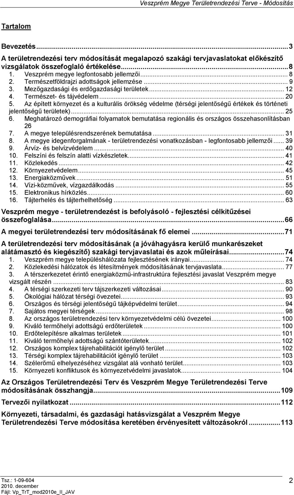 Az épített környezet és a kulturális örökség védelme (térségi jelentőségű értékek és történeti jelentőségű területek)... 25 6.