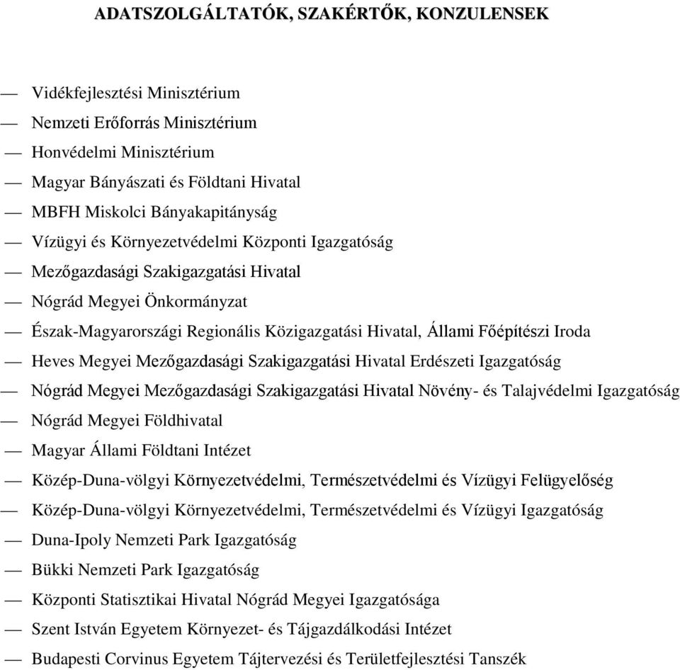 Megyei Mezőgazdasági Szakigazgatási Hivatal Erdészeti Igazgatóság Nógrád Megyei Mezőgazdasági Szakigazgatási Hivatal Növény- és Talajvédelmi Igazgatóság Nógrád Megyei Földhivatal Magyar Állami