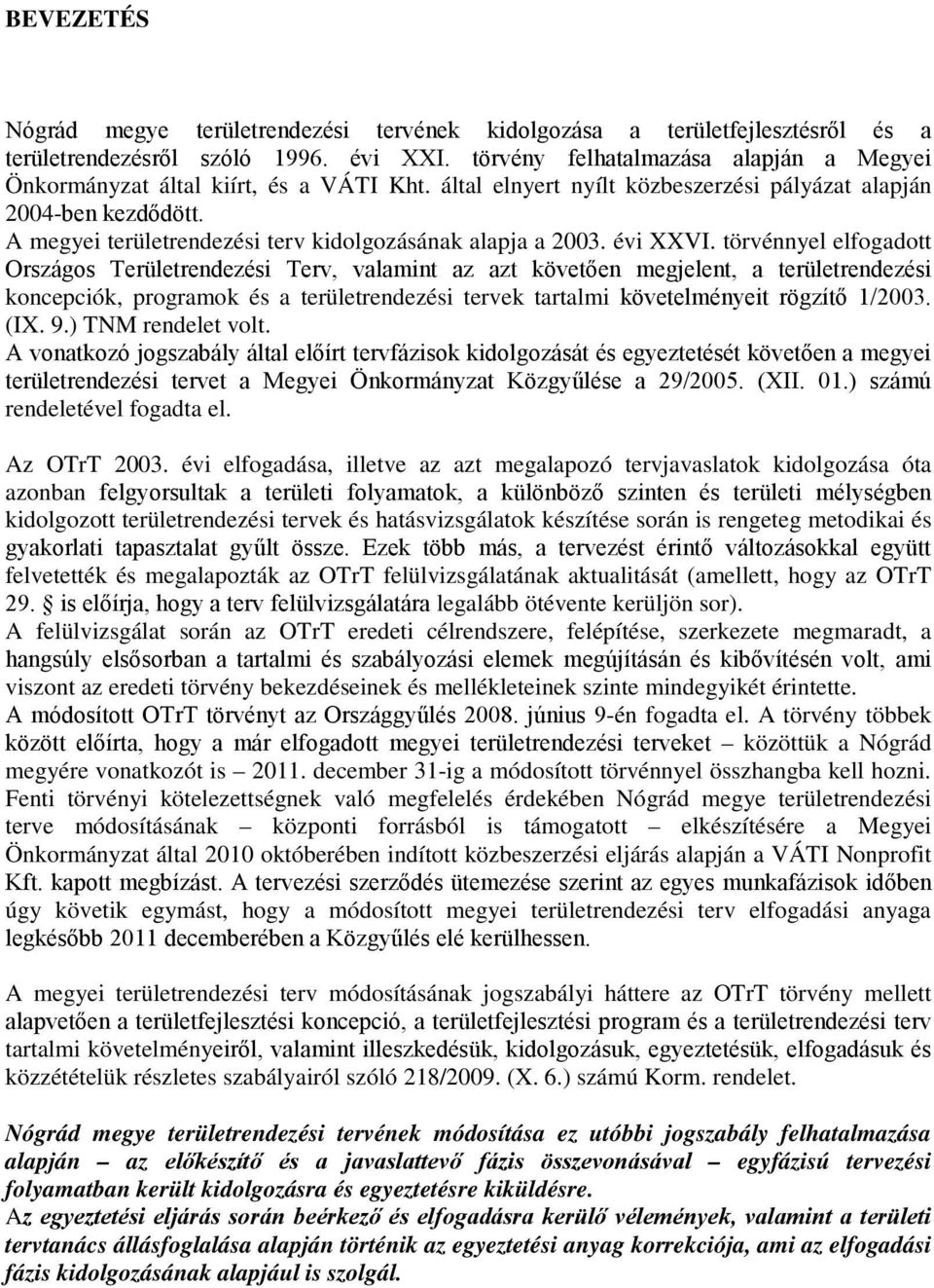 A megyei területrendezési terv kidolgozásának alapja a 2003. évi XXVI.