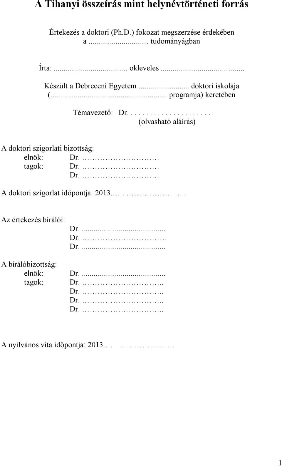 ..................... (olvasható aláírás) A doktori szigorlati bizottság: elnök: Dr. tagok: Dr. Dr. A doktori szigorlat időpontja: 2013.