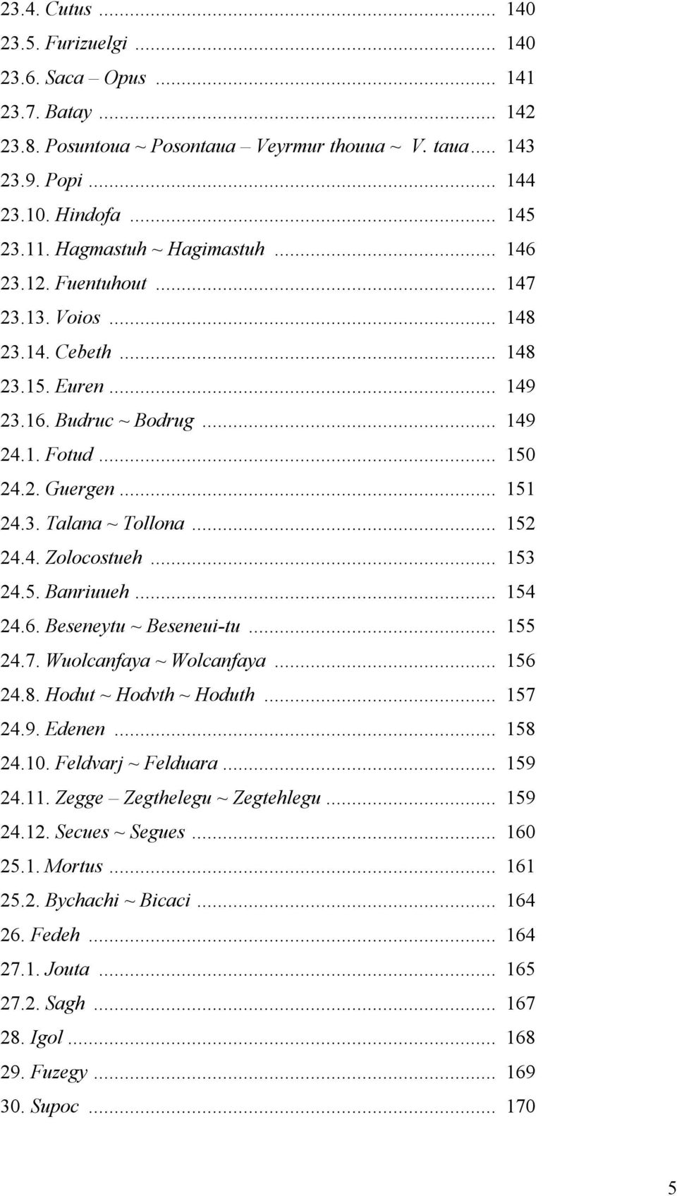 .. 152 24.4. Zolocostueh... 153 24.5. Banriuueh... 154 24.6. Beseneytu ~ Beseneui-tu... 155 24.7. Wuolcanfaya ~ Wolcanfaya... 156 24.8. Hodut ~ Hodvth ~ Hoduth... 157 24.9. Edenen... 158 24.10.