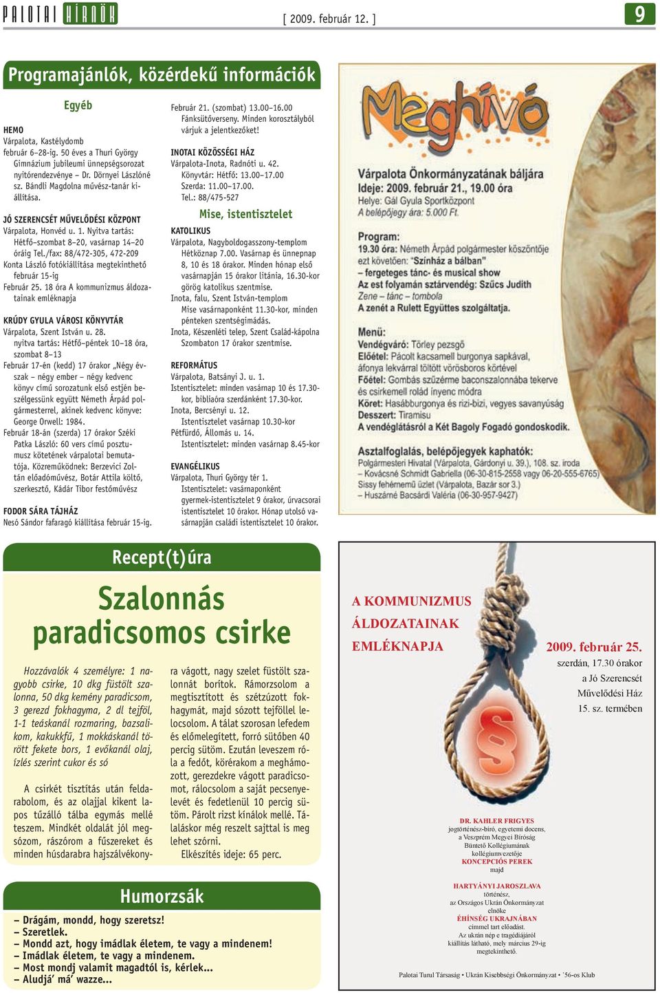 /fax: 88/472-305, 472-209 Konta László fotókiállítása megtekinthetô február 15-ig Február 25. 18 óra A kommunizmus áldozatainak emléknapja Krúdy Gyula Városi Könyvtár Várpalota, Szent István u. 28.