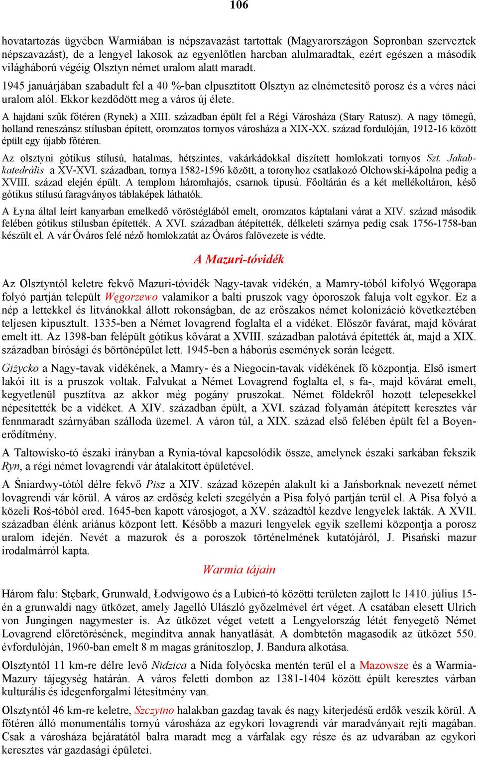 Ekkor kezdődött meg a város új élete. A hajdani szűk főtéren (Rynek) a XIII. században épült fel a Régi Városháza (Stary Ratusz).