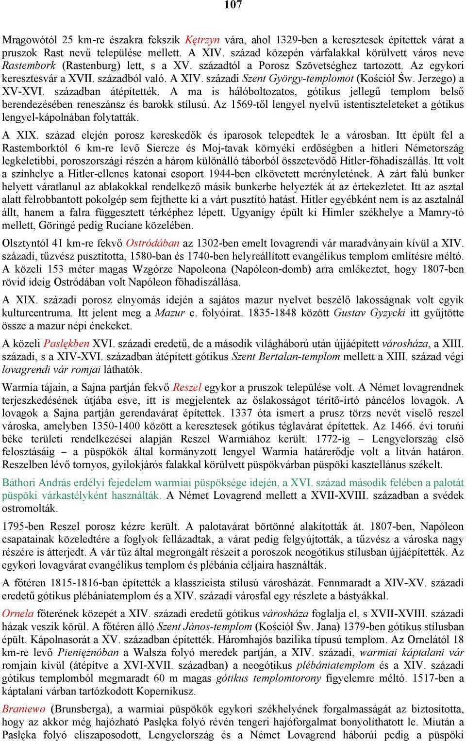 századi Szent György-templomot (Kościół Św. Jerzego) a XV-XVI. században átépítették. A ma is hálóboltozatos, gótikus jellegű templom belső berendezésében reneszánsz és barokk stílusú.