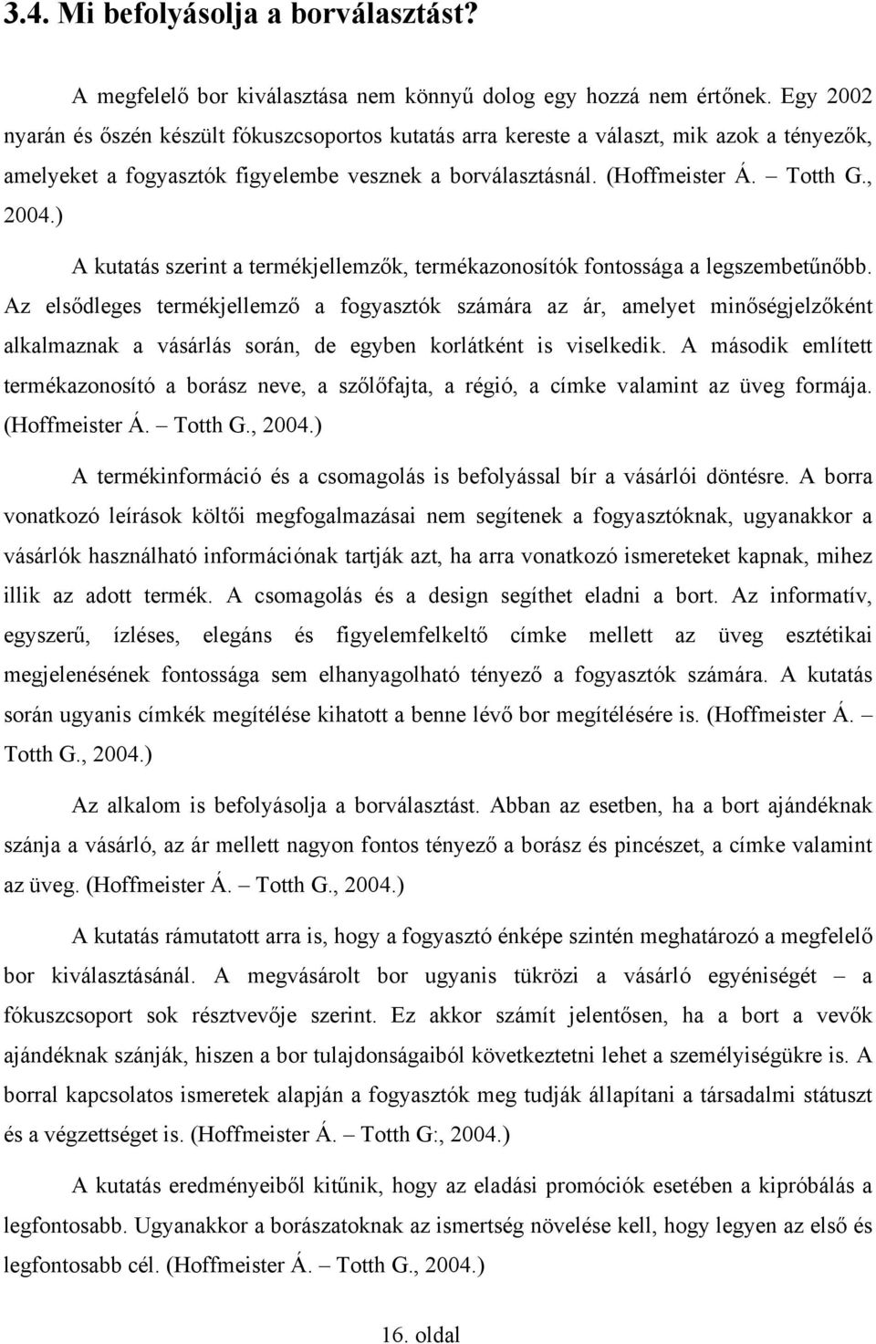 ) A kutatás szerint a termékjellemzők, termékazonosítók fontossága a legszembetűnőbb.