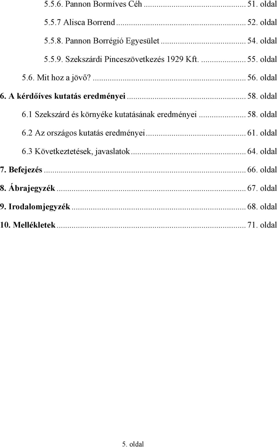 .. 58. oldal 6.2 Az országos kutatás eredményei... 61. oldal 6.3 Következtetések, javaslatok... 64. oldal 7. Befejezés... 66. oldal 8.