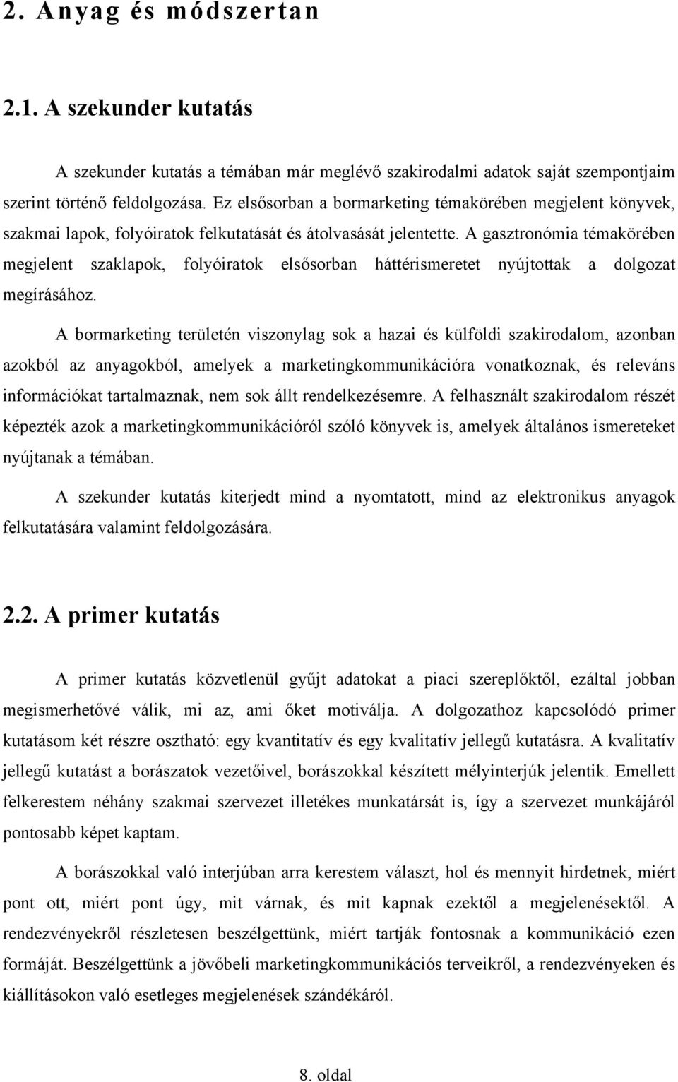 A gasztronómia témakörében megjelent szaklapok, folyóiratok elsősorban háttérismeretet nyújtottak a dolgozat megírásához.