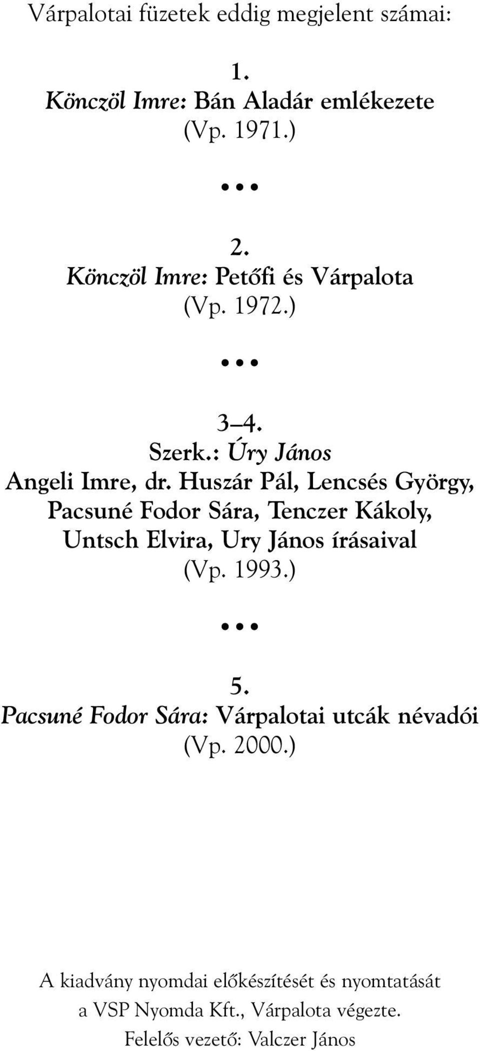 Huszár Pál, Lencsés György, Pacsuné Fodor Sára, Tenczer Kákoly, Untsch Elvira, Ury János írásaival (Vp. 1993.) 5.