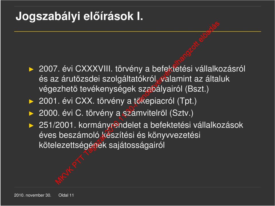 tevékenységek szabályairól (Bszt.) 2001. évi CXX. törvény a tőkepiacról (Tpt.) 2000. évi C. törvény a számvitelről (Sztv.