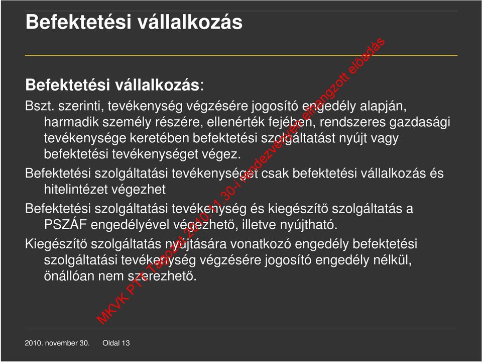 szolgáltatást nyújt vagy befektetési tevékenységet végez.