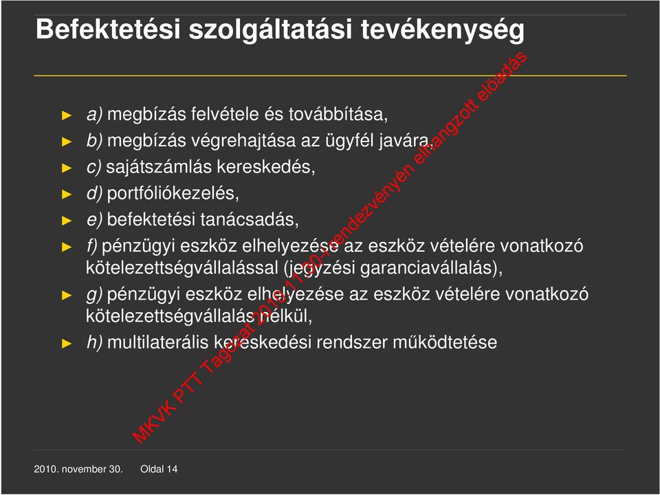 vételére vonatkozó kötelezettségvállalással (jegyzési garanciavállalás), g) pénzügyi eszköz elhelyezése az eszköz