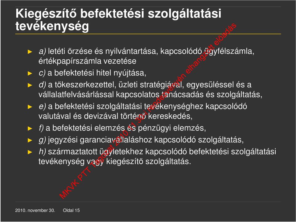 szolgáltatási tevékenységhez kapcsolódó valutával és devizával történő kereskedés, f) a befektetési elemzés és pénzügyi elemzés, g) jegyzési