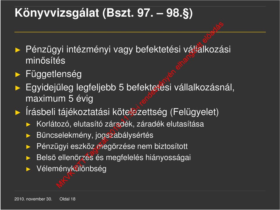 befektetési vállalkozásnál, maximum 5 évig Írásbeli tájékoztatási kötelezettség (Felügyelet) Korlátozó,