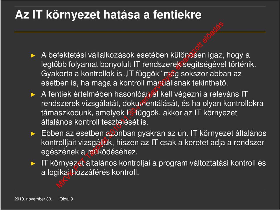 A fentiek értelmében hasonlóan el kell végezni a releváns IT rendszerek vizsgálatát, dokumentálását, és ha olyan kontrollokra támaszkodunk, amelyek IT függők, akkor az IT környezet általános