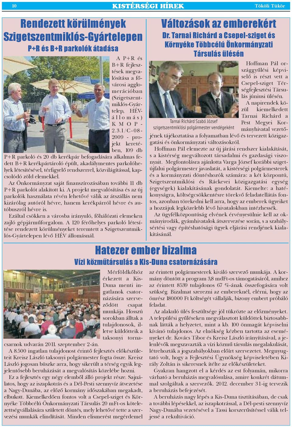 1/C-08-2009 - projekt keretében, 109 db P+R parkoló és 20 db kerékpár befogadására alkalmas fedett B+R kerékpártároló épült, akadálymentes parkolóhelyek létesítésével, térfigyelő rendszerrel,