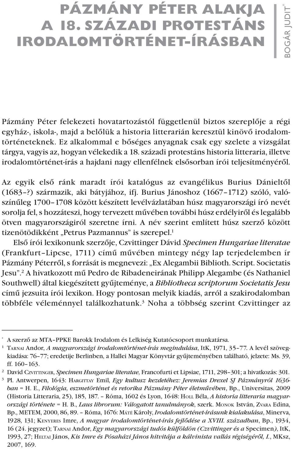 keresztül kinövő iro da lomtörténeteknek. Ez alkalommal e bőséges anyagnak csak egy szelete a vizsgálat tárgya, vagyis az, hogyan vélekedik a 18.