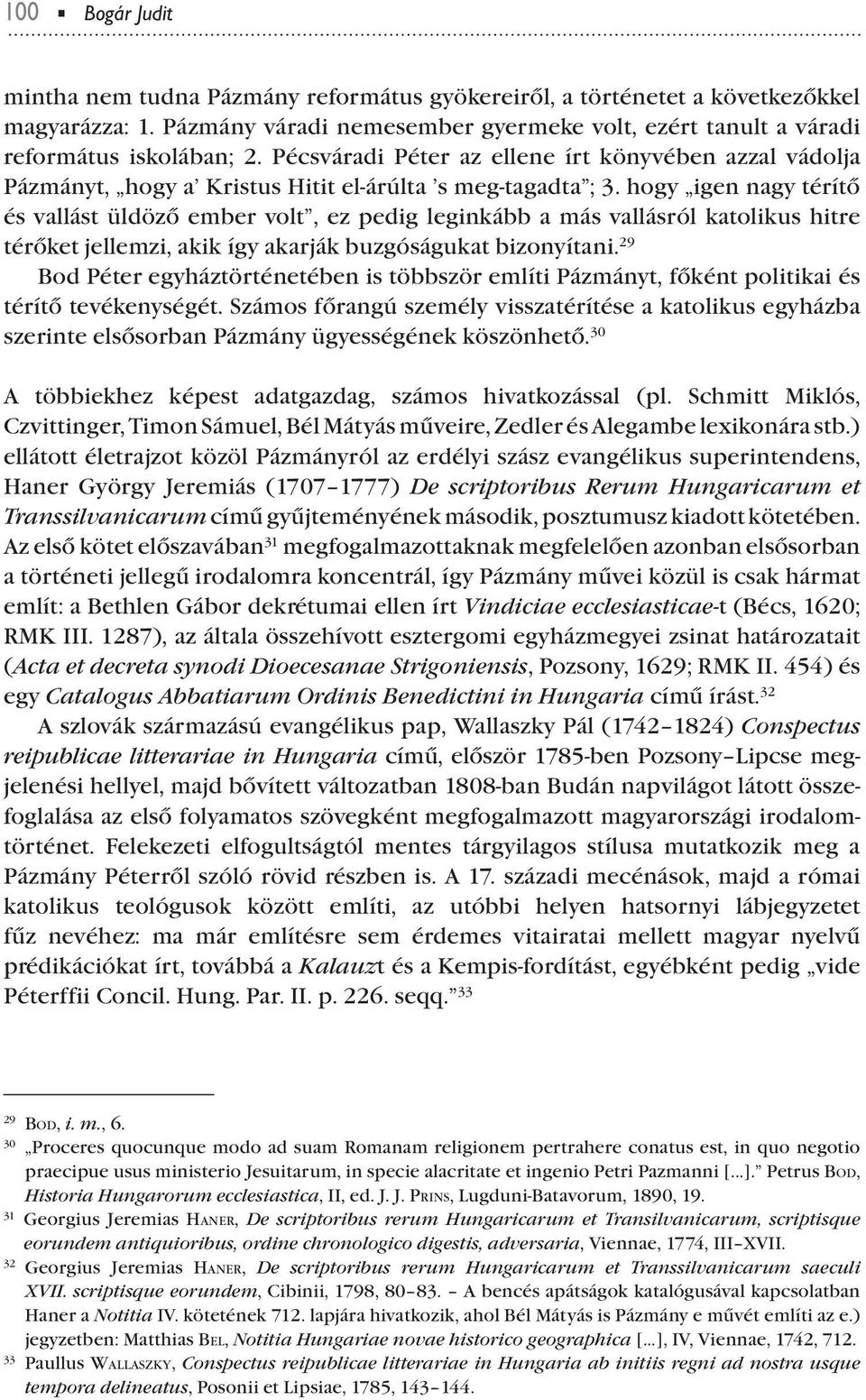 hogy igen nagy térítő és vallást üldöző ember volt, ez edig leginkább a más vallásról katolikus hitre térőket jellemzi, akik így akarják buzgóságukat bizonyítani.