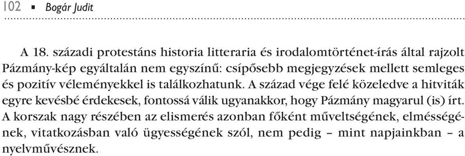 megjegyzések mellett semleges és ozitív véleményekkel is találkozhatunk.