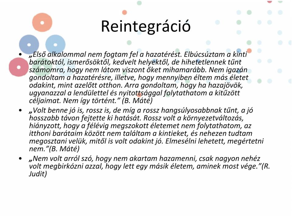 Arra gondoltam, hogy ha hazajövök, ugyanazzal a lendülettel és nyitottsággal folytathatom a kitűzött céljaimat. Nem így történt. (B.