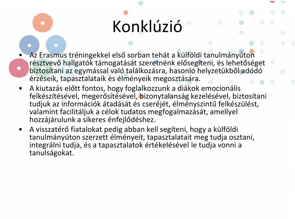 A kiutazás előtt fontos, hogy foglalkozzunk a diákok emocionális felkészítésével, megerősítésével, bizonytalanság kezelésével, biztosítani tudjuk az információk átadását és cseréjét, élményszintű