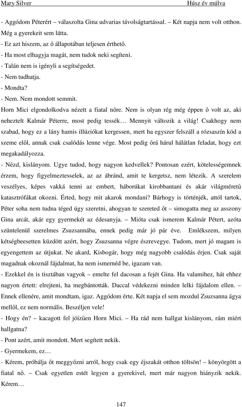 Nem is olyan rég még éppen ı volt az, aki neheztelt Kalmár Péterre, most pedig tessék Mennyit változik a világ!