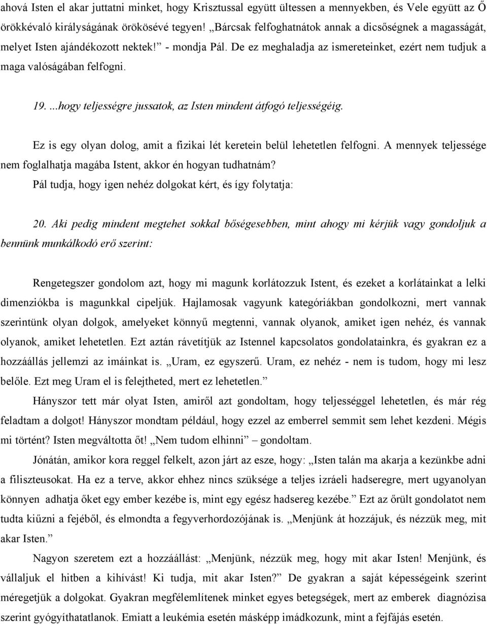 ...hogy teljességre jussatok, az Isten mindent átfogó teljességéig. Ez is egy olyan dolog, amit a fizikai lét keretein belül lehetetlen felfogni.