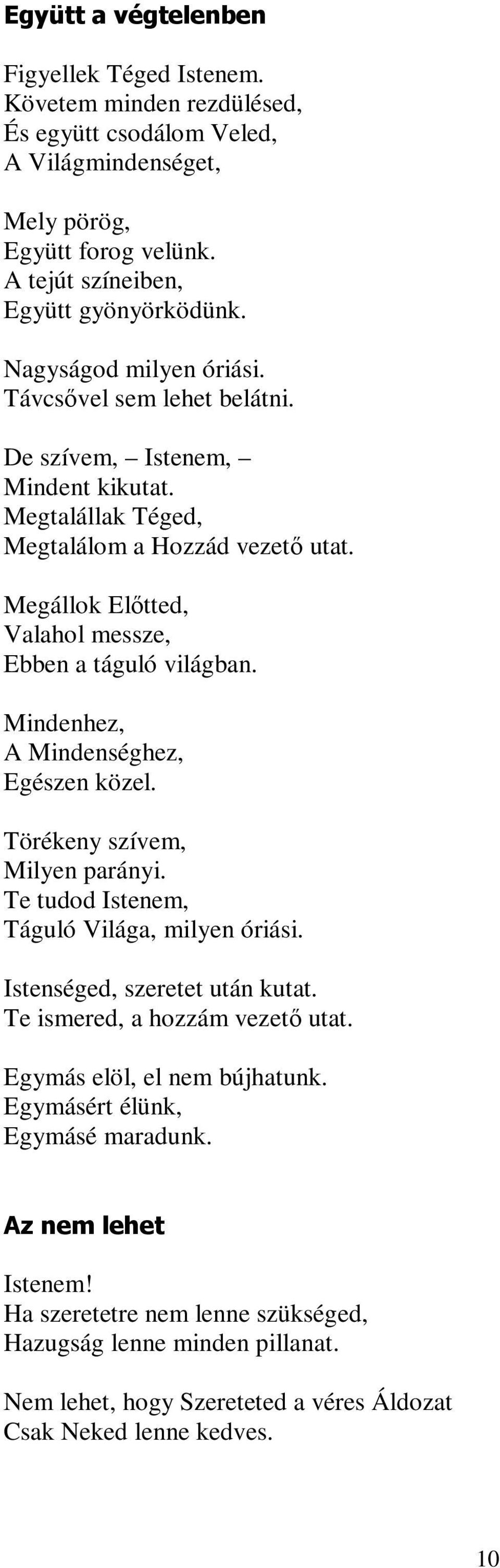 Megállok Előtted, Valahol messze, Ebben a táguló világban. Mindenhez, A Mindenséghez, Egészen közel. Törékeny szívem, Milyen parányi. Te tudod Istenem, Táguló Világa, milyen óriási.