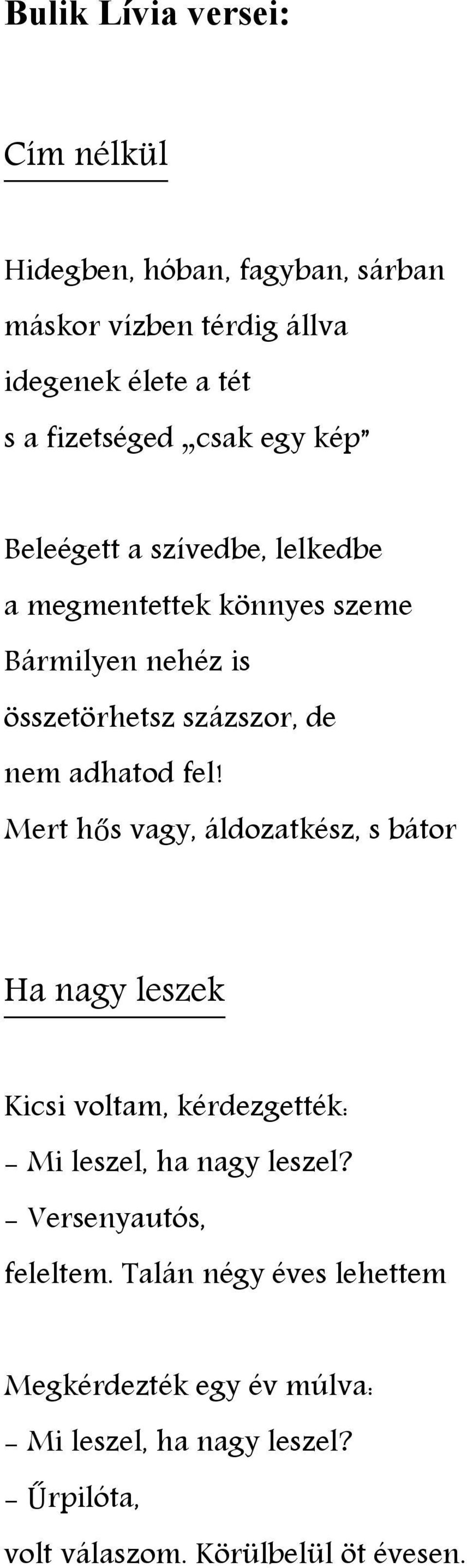 Mert hős vagy, áldozatkész, s bátor Ha nagy leszek Kicsi voltam, kérdezgették: - Mi leszel, ha nagy leszel?