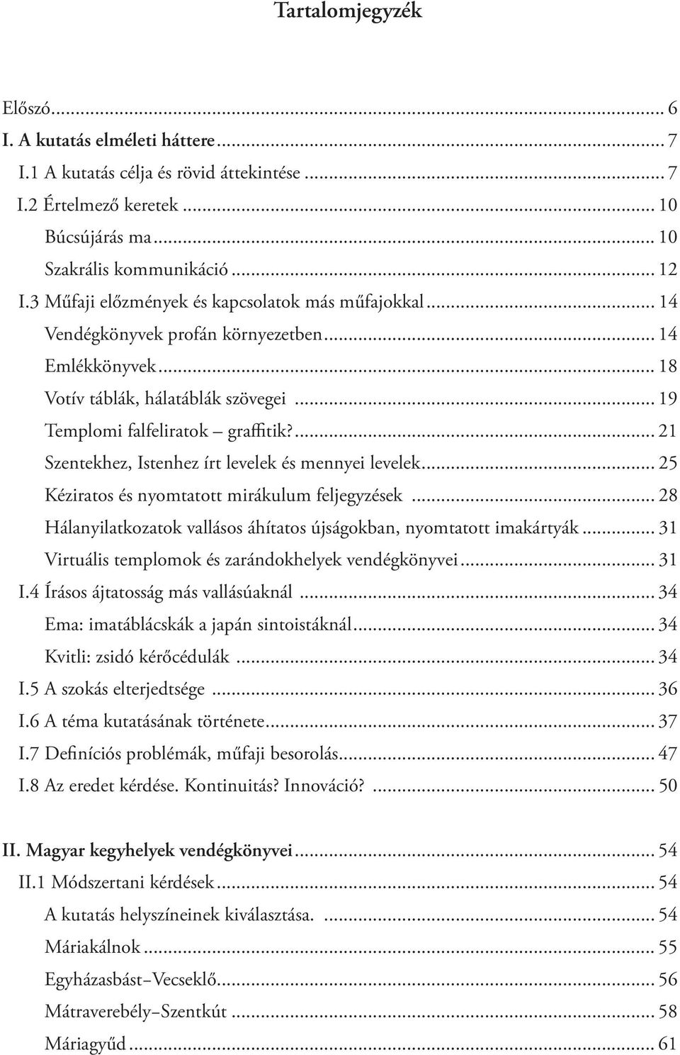 ... 21 Szentekhez, Istenhez írt levelek és mennyei levelek... 25 Kéziratos és nyomtatott mirákulum feljegyzések... 28 Hálanyilatkozatok vallásos áhítatos újságokban, nyomtatott imakártyák.