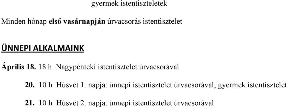 18 h Nagypénteki istentisztelet úrvacsorával 20. 10 h Húsvét 1.